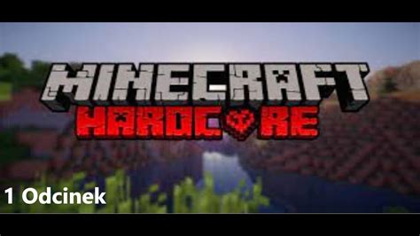 Minecraft Hardcode 1 odcinek budujemy domek i próbujemy przeżyć