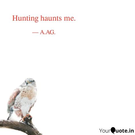 Hunting Haunts Me Quotes Writings By Anuup Kamal Agrawal YourQuote