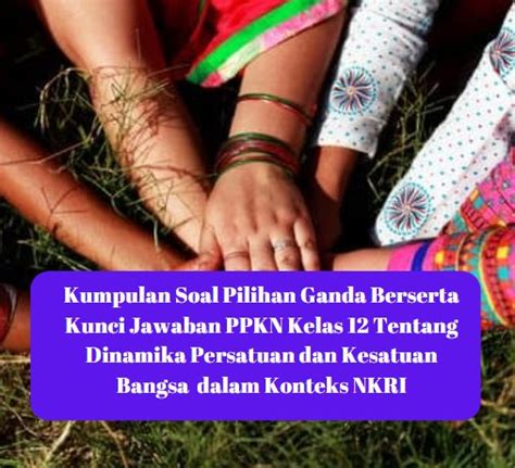 Kumpulan Soal Pilihan Ganda Berserta Kunci Jawaban PPKN Kelas 12