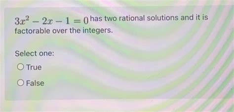 Solved 3x2 2x 10 Has Two Rational Solutions And It Is Factorable Over The Integers Select