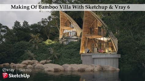 Making Of Bamboo Villa With Sketchup Vray Youtube