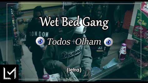 Wet Bed Gang Todos Olham Letra Youtube