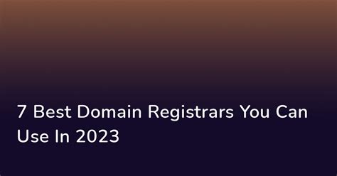 7 Best Domain Registrars You Can Use In 2023