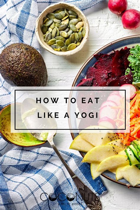 How To Eat Like A Yogi In Yoga Food Yogi Food Ayurvedic Recipes