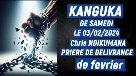 KANGUKA DE SAMEDI LE 03 02 2024 Chris NDIKUMANA PRIERE DE DELIVRANCE