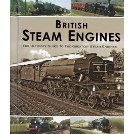 British Steam Engines, the Ultimate Guide to the Greatest Steam Engines