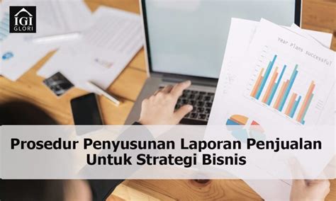 Prosedur Penyusunan Laporan Penjualan Untuk Strategi Bisnis