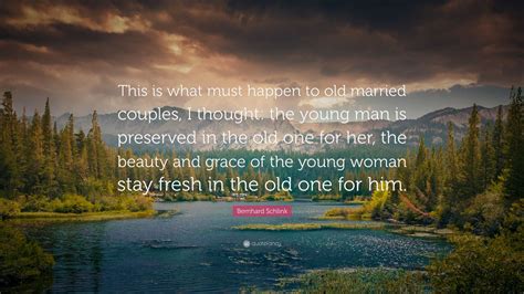 Bernhard Schlink Quote This Is What Must Happen To Old Married