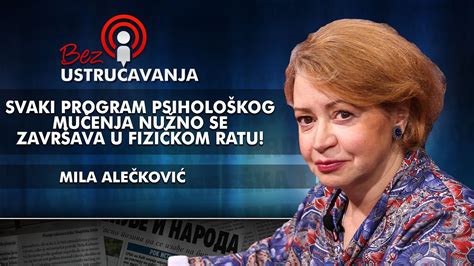 Mila Alečković Svaki program psihološkog mučenja nužno se završava u