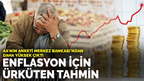 Aa N N Anketi Merkez Bankas Ndan Daha Y Ksek Kt Enflasyon I In