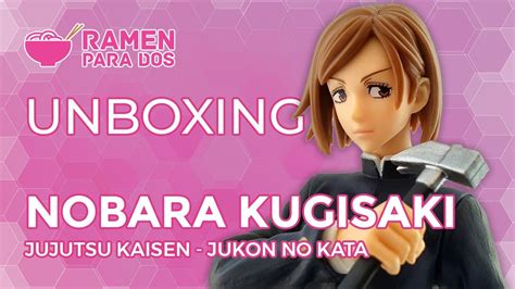 Unboxing Nobara Kugisaki Jujutsu Kaisen Jukon No Kata YouTube