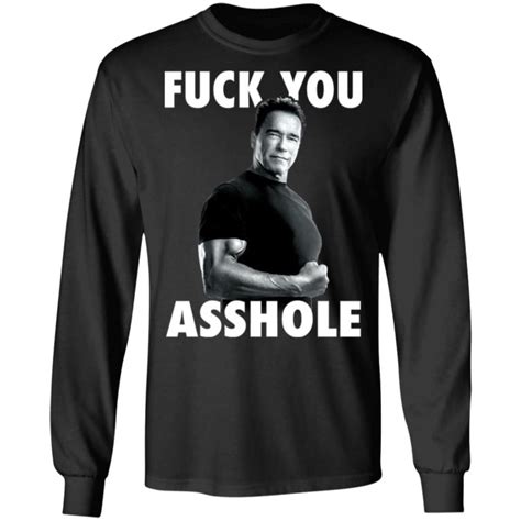 Arnold Schwarzenegger Fuck You Asshole Shirt Bucktee