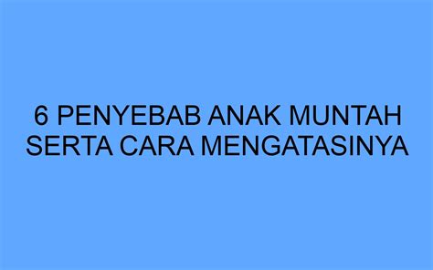 6 Penyebab Anak Muntah Serta Cara Mengatasinya