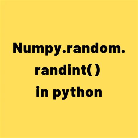 Numpy Random Randint In Python Machine Learning Plus