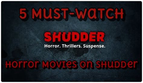 Shudder: 5 Must-Watch Movies on the Horror Streaming Service