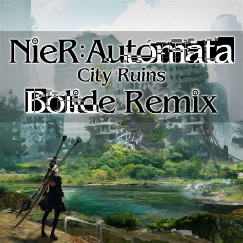 Nier Automata City Ruins Bolide Remix Bolide