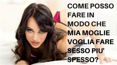 Come far venire alle donne la voglia di fare l amore più spesso YouTube