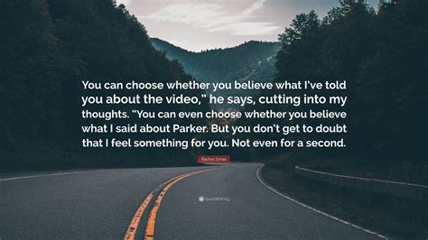 Rachel Jonas Quote: “You can choose whether you believe what I’ve told
