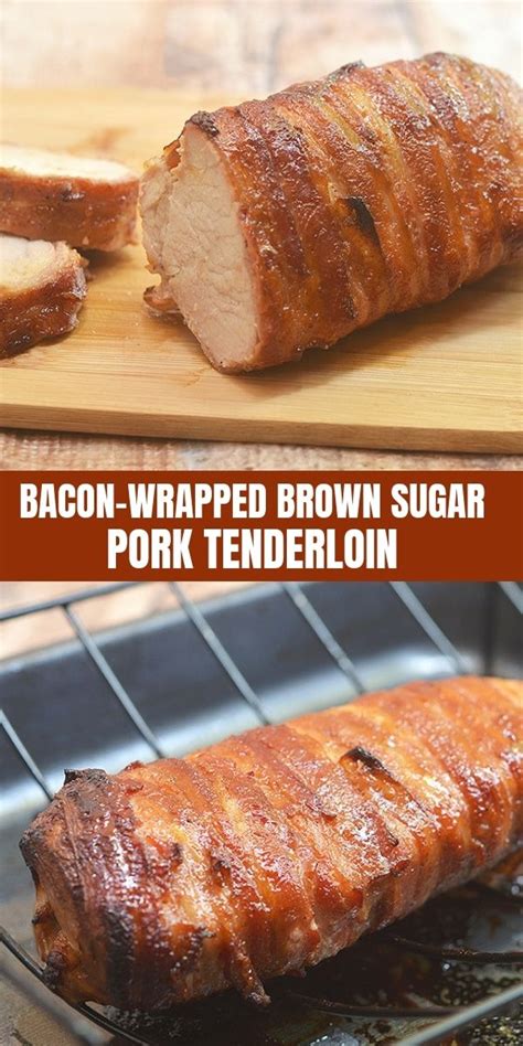 Brown Sugar Bacon Wrapped Pork Tenderloin Recipe Tenderloin Recipes Bacon Wrapped Pork