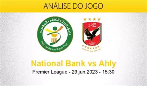 Estatísticas De Al Ahly X National Bank Of Egypt Sc - Prognóstico National Bank of Egypt Al Ahly
