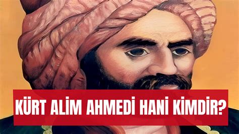 Kürt Alim Ahmedi Hani Kimdir Nereli Eserleri ve Hayatı