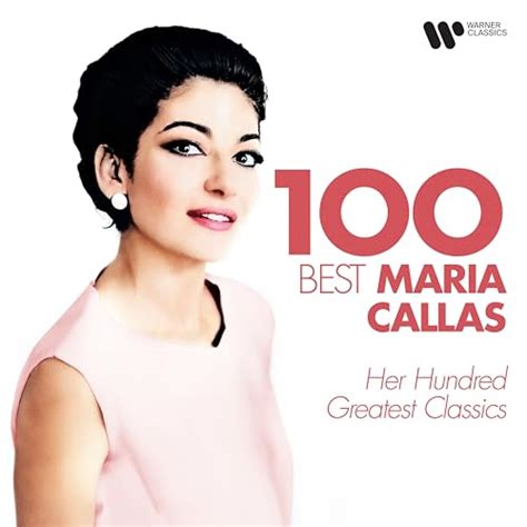 Amazon 100 Best Maria Callas Her Hundred Greatest Classics