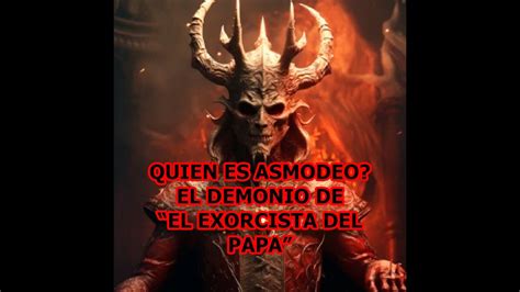 Quien Es Asmodeo El Demonio Del Exorcista Del Papa Youtube