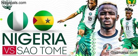 Nigeria V Sao Tome And Principe Afcon Qualifier Match Team News Goal