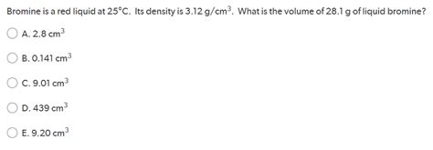 Solved: Bromine Is A Red Liquid At 25°C. Its Density Is 3.... | Chegg.com