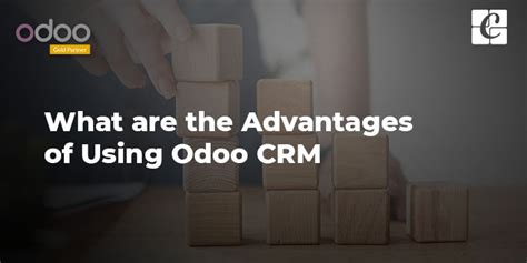 What Are The Advantages Of Using Odoo CRM