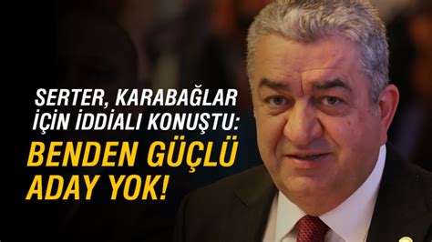 Serter Karaba Lar I In Iddial Konu Tu Benden G L Aday Yok