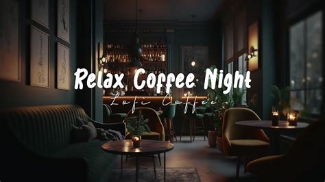 Relax Coffee Night ☕ Cozy Coffee Shop With Lofi Hip Hop Mix Beats To