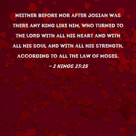 2 Kings 23:25 Neither before nor after Josiah was there any king like ...