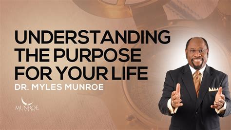 Understanding The Purpose For Your Life | Dr. Myles Munroe ...