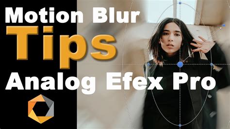 Motion Blur Tips Analog Efex Pro The Nik Collection Youtube