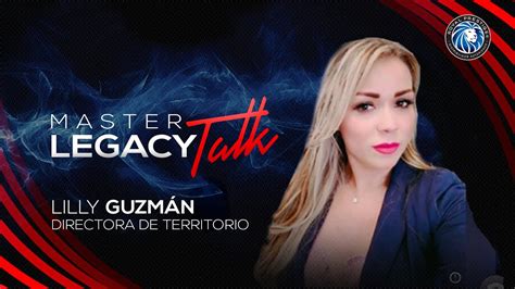 Master Legacy Talk Lilly Guzman Directora De Territorio Youtube