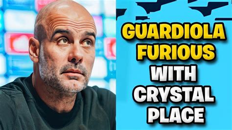 HOT PANTS GUARDIOLA FURIOUS WITH CRYSTAL PLACE Man City News