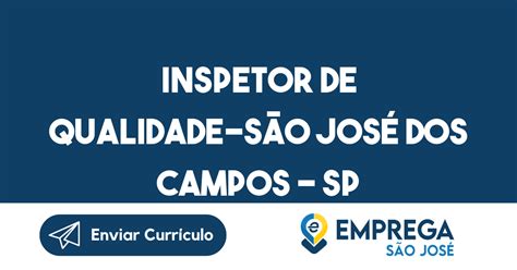 Inspetor De Qualidade São José Dos Campos Sp Emprega São José