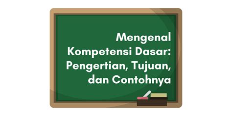 Mengenal Kompetensi Dasar Pengertian Tujuan Dan Contohnya The Best