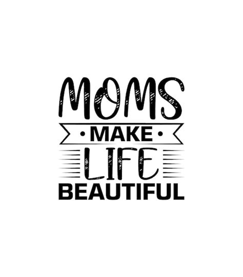 Moms Make Life Beautiful Cita Letras De Tipografia Para O Design Da