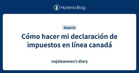 C Mo Hacer Mi Declaraci N De Impuestos En L Nea Canad Nojeleanewss