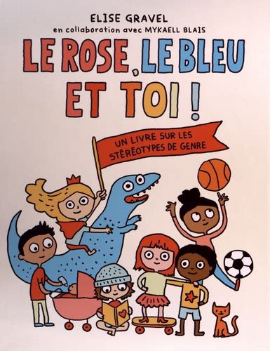 Le Rose Le Bleu Et Toi Un Livre Sur Les De Elise Gravel Album