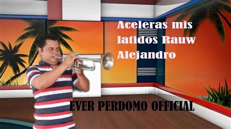 Aceleras Mis Latidos Rauw Alejandro Cover Version Trompeta Ever