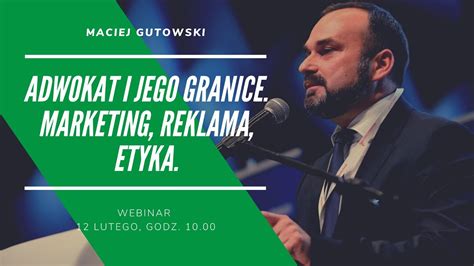 Maciej Gutowski Webinar Adwokat I Jego Granice Marketing Reklama