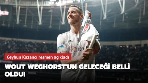 Wout Weghorst Un Gelece I Belli Oldu Ceyhun Kazanc Resmen A Klad