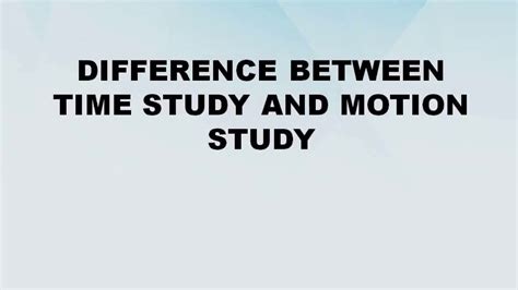 Difference Between Time Study And Motion Study Time Study Vs Motion