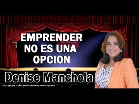 EMPRENDER NO ES UNA OPCION DENISE MANCHOLA YouTube