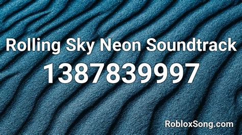 Rolling Sky Neon Soundtrack Roblox ID - Roblox music codes