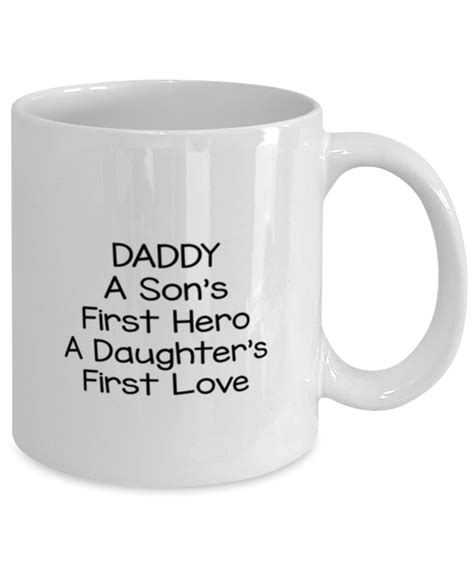 Funny Dad Coffee Mug From Daughter Daddy A Son S First Hero A Daughter S First Love Unique