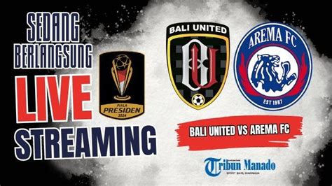 SEDANG BERLANGSUNG Live Streaming Bali United Vs Arema FC Klik Link